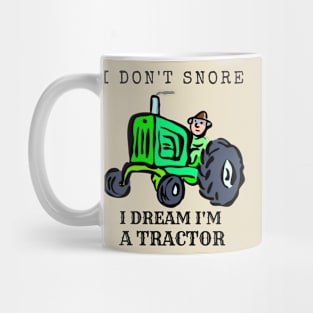 I Don't Snore, I Dream I'm A Tractor Mug